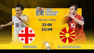 Lịch thi đấu Georgia vs North Macedonia 22h59 ngày 23/09/2022