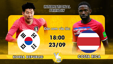 Lịch thi đấu Korea Republic vs Costa Rica 18h00 ngày 23/09/2022