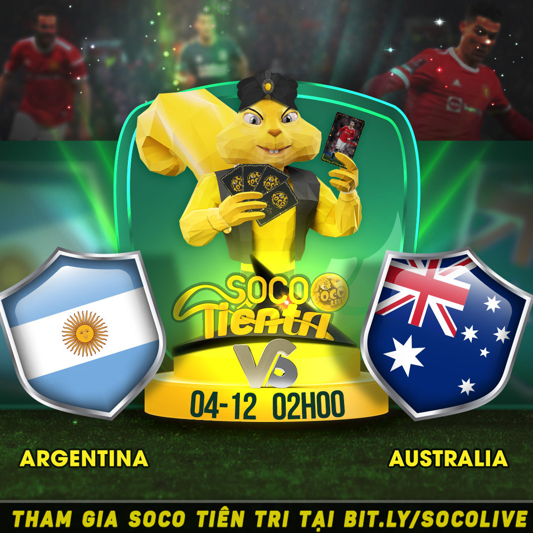 Argentina vs Australia vào lúc 02h00 Chủ nhật ngày 04.12.2022