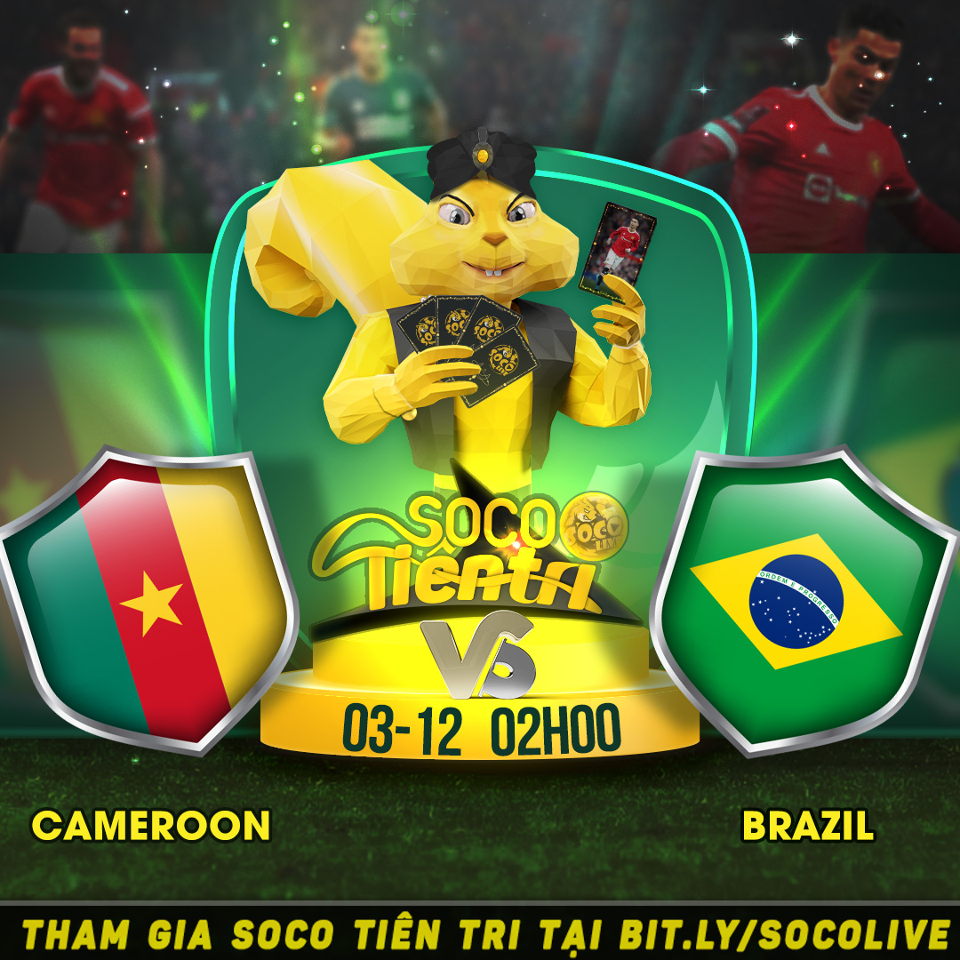 Cameroon vs Brazil vào lúc 02h00 Thứ 7 ngày 03.12.2022