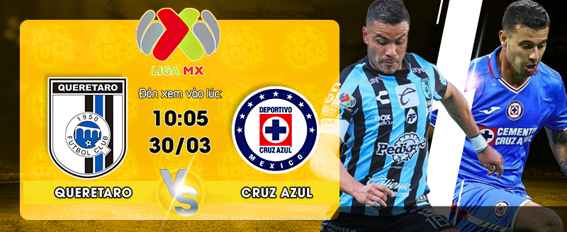 Link xem trực tiếp Queretaro vs Cruz Azul 10h05 ngày 30/03