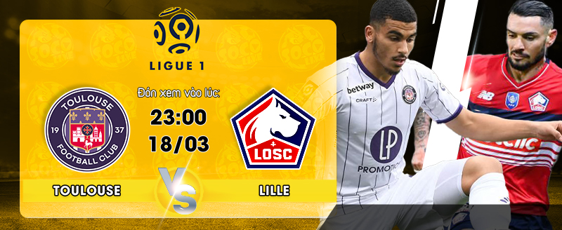 Link xem trực tiếp Toulouse vs Lille 23h00 ngày 18/03