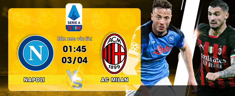 Link xem trực tiếp Napoli vs AC Milan 01:45 ngày 03/04